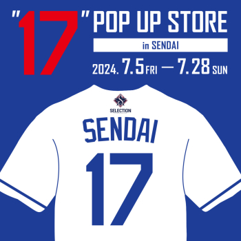 ”17”POP UP STORE in SENDAI