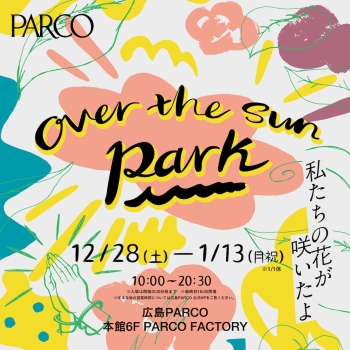 OVER THE SUN PARK ~ Our flowers bloomed ~ Hiroshima venue