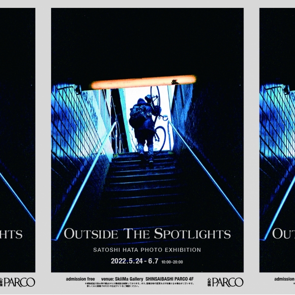 SATOSHI HATA PHOTO EXHIBITION “Outside The Spotlights”