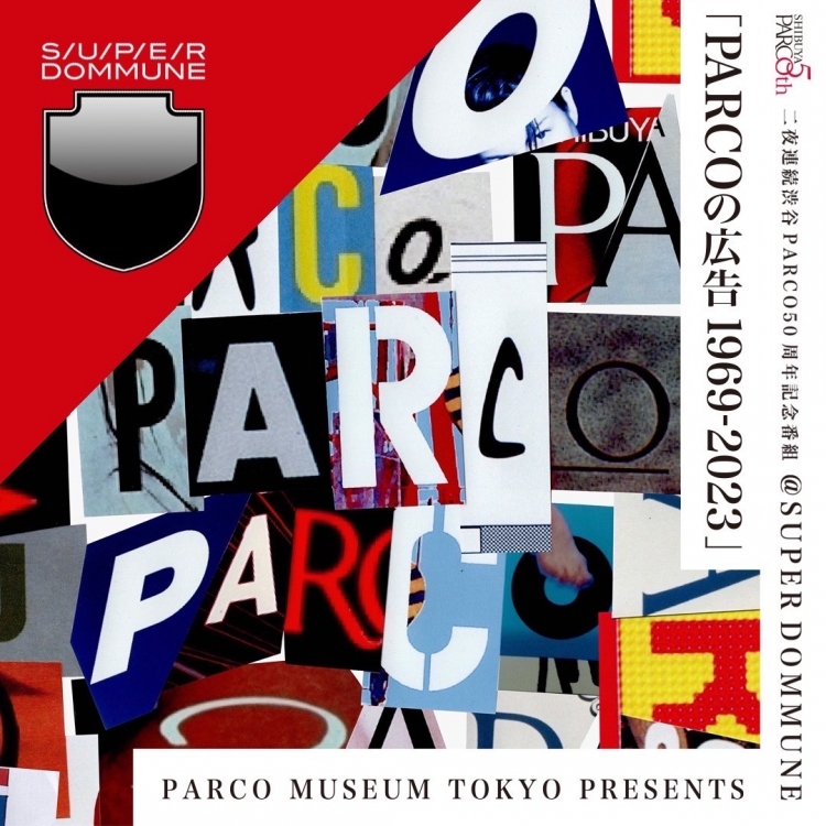 2 consecutive nights Shibuya PARCO 50th Anniversary Program “PARCO Advertising 1969-2023” @SUPER DOMMUNE